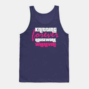 Knitting Forever, Housework Whenever - Funny Knitting Quotes Tank Top